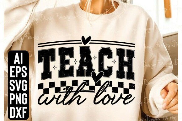 Integrating the Teach with Love Svg and Teacher Svg into Your Creative Workflow